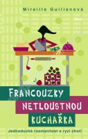Francouzky netloustnou: kuchařka - Jednoduchá rozmanitost s ryzí chutí - Mireille Guilianová