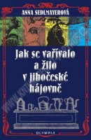 Jak se vařívalo a žilo v jihočeské hájovně - Anna Sedlmayerová