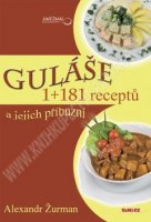 Guláše 1+181 receptů a jejich příbuzní - Alexandr Žurman